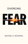 Divorcing Fear Ebook by Michael K. McDaniel