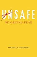 UNSAFE Divorcing Fear Ebook by Michael K. McDaniel